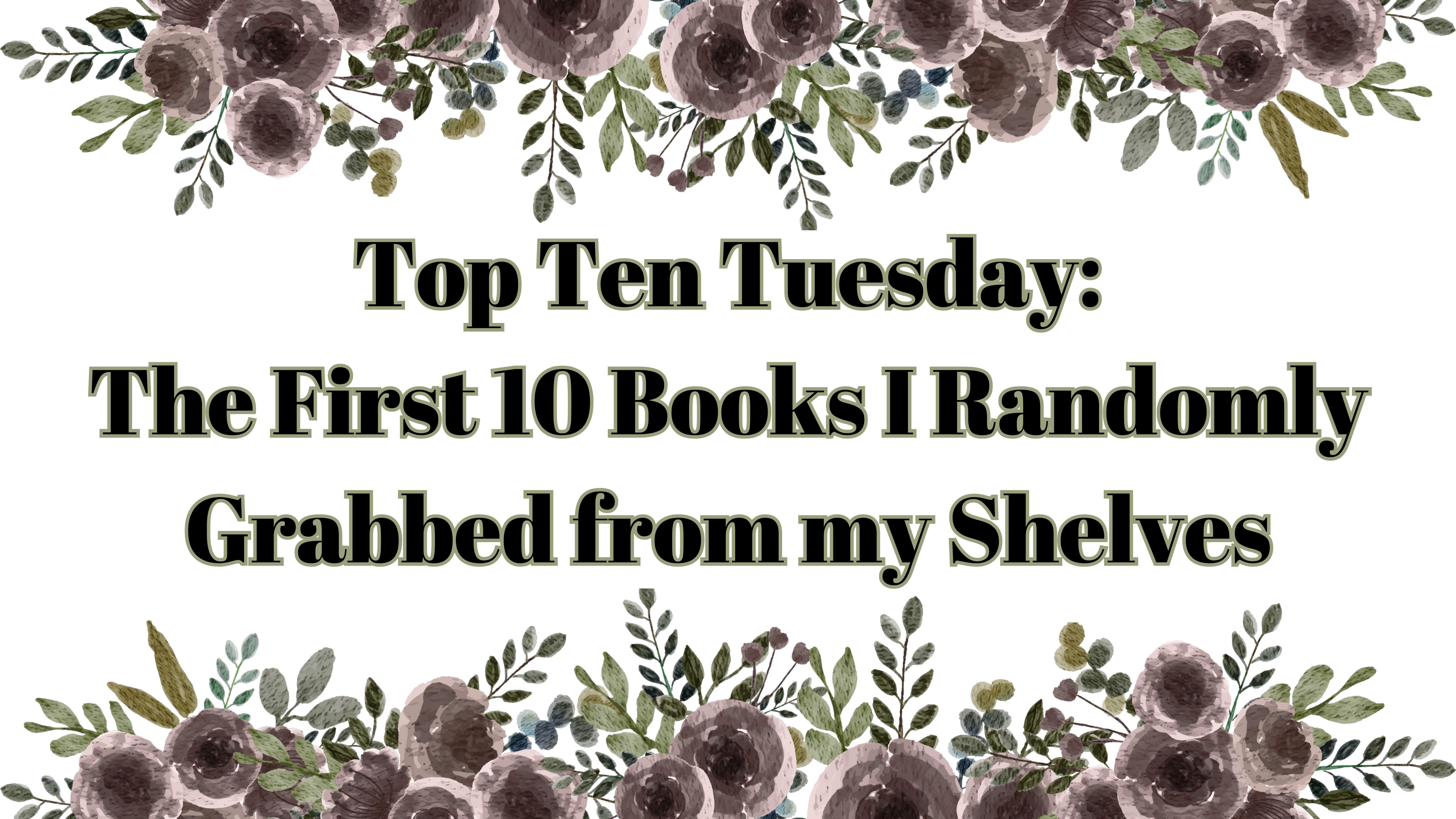 Top Ten Tuesday: The First 10 Books I Randomly Grabbed from my Shelves