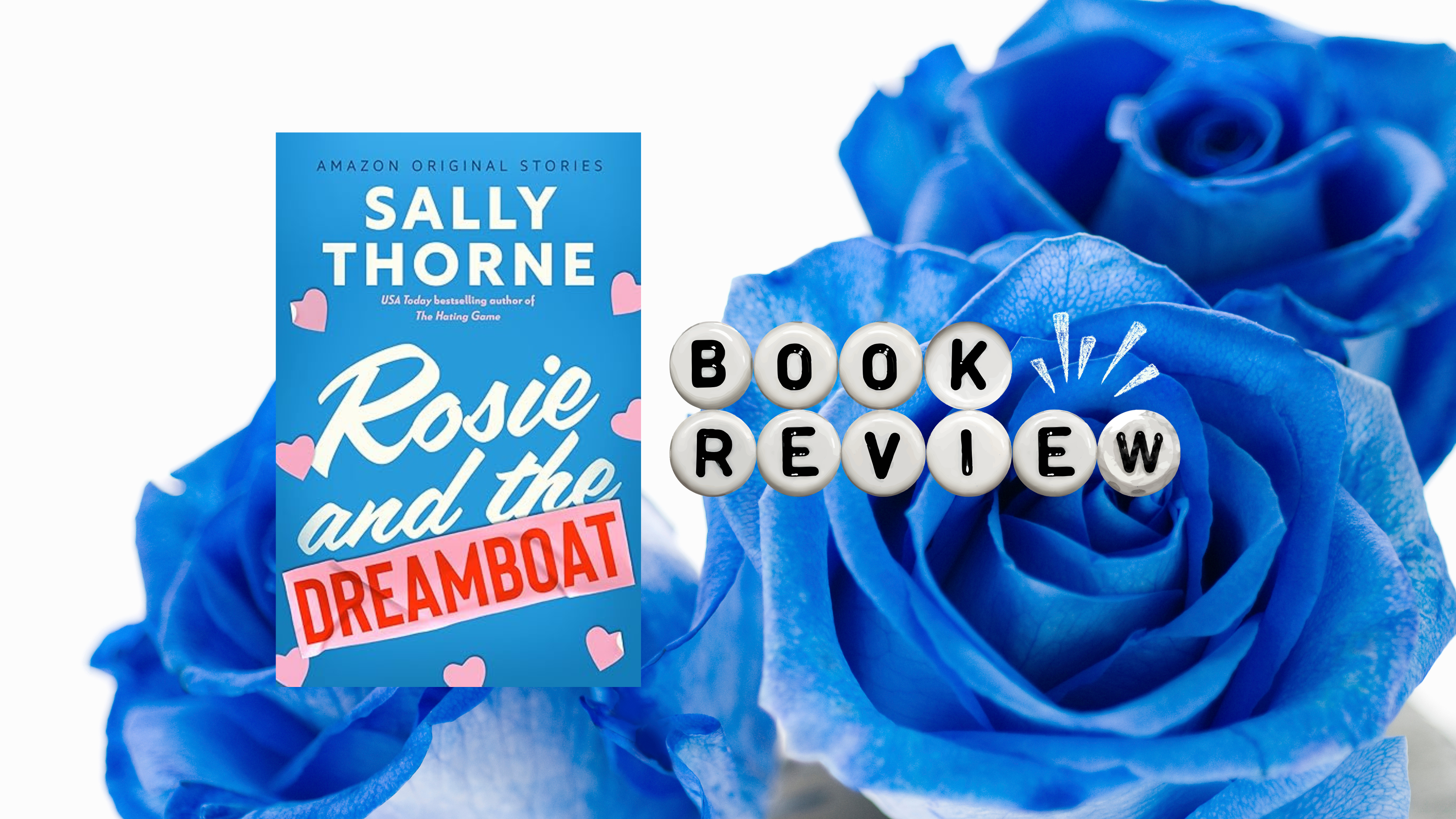 𝑹𝒐𝒔𝒊𝒆 𝒂𝒏𝒅 𝒕𝒉𝒆 𝑫𝒓𝒆𝒂𝒎𝒃𝒐𝒂𝒕 by Sally Thorne | Book Review
