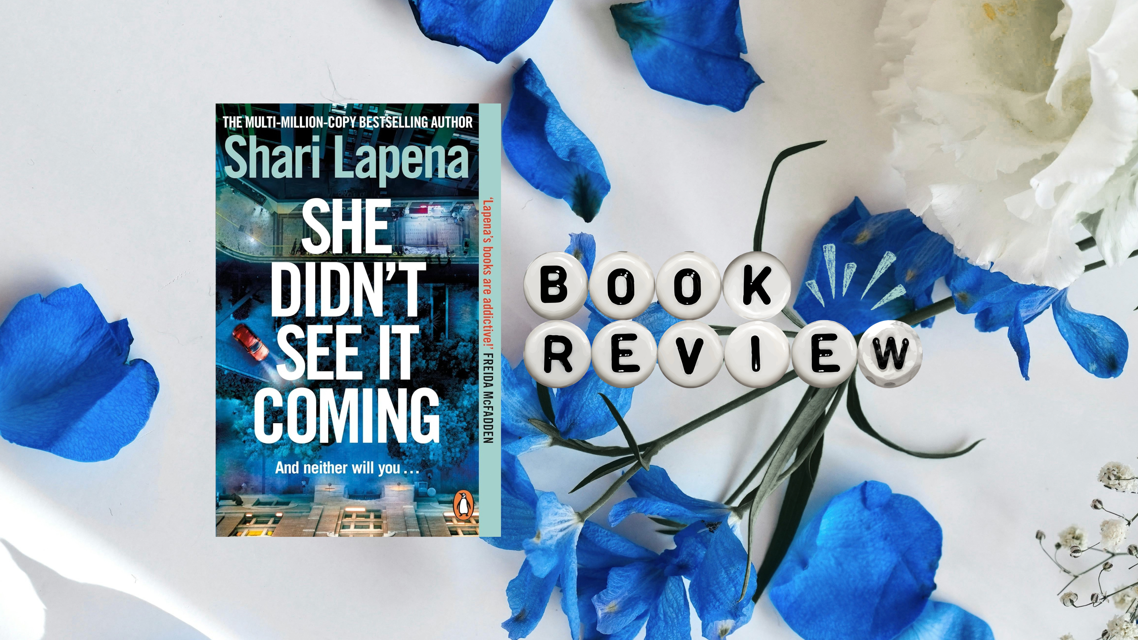 𝑺𝒉𝒆 𝑫𝒊𝒅𝒏’𝒕 𝑺𝒆𝒆 𝑰𝒕 𝑪𝒐𝒎𝒊𝒏𝒈 by Shari Lapena | Book Review